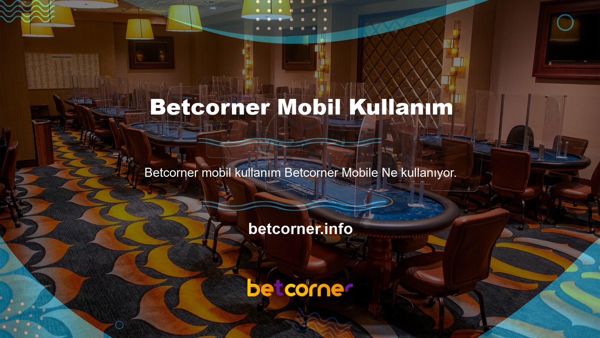 Şimdi, Betcorner cep telefonunu kullanan binlerce insandan birinden bahsediyorsanız, şüpheniz olmayacak